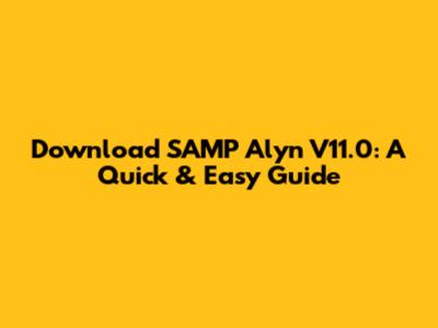Download SAMP Alyn V11.0: A Quick & Easy Guide