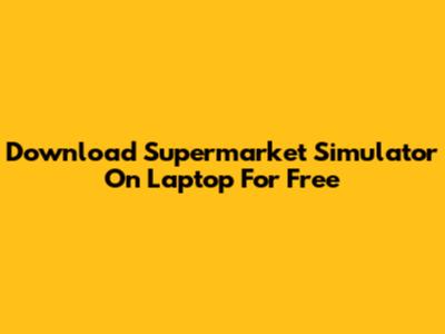 Download Supermarket Simulator On Laptop For Free