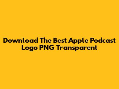 Download The Best Apple Podcast Logo PNG Transparent