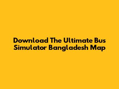 Download The Ultimate Bus Simulator Bangladesh Map