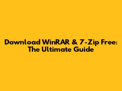 Download WinRAR & 7-Zip Free: The Ultimate Guide