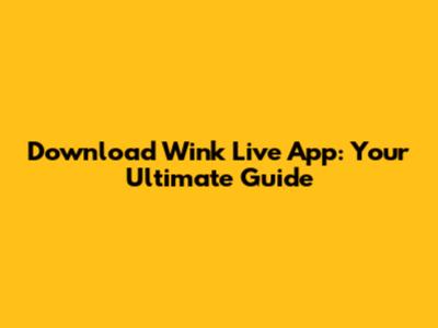 Download Wink Live App: Your Ultimate Guide