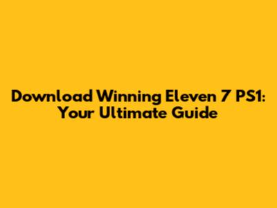 Download Winning Eleven 7 PS1: Your Ultimate Guide
