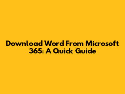 Download Word From Microsoft 365: A Quick Guide