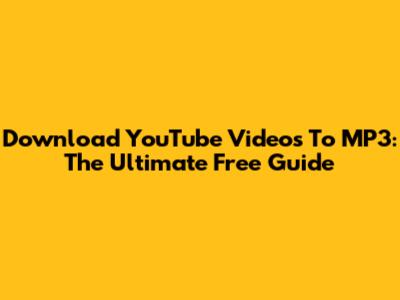 Download YouTube Videos To MP3: The Ultimate Free Guide