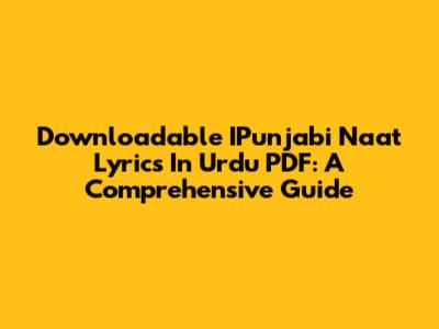 Downloadable IPunjabi Naat Lyrics In Urdu PDF: A Comprehensive Guide