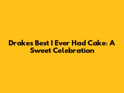 Drake's "Best I Ever Had" Cake: A Sweet Celebration