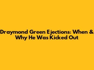 Draymond Green Ejections: When & Why He Was Kicked Out