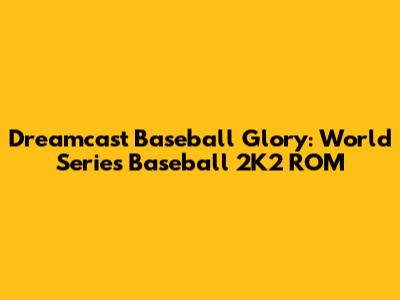 Dreamcast Baseball Glory: World Series Baseball 2K2 ROM