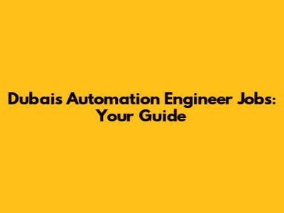 Dubai's Automation Engineer Jobs: Your Guide