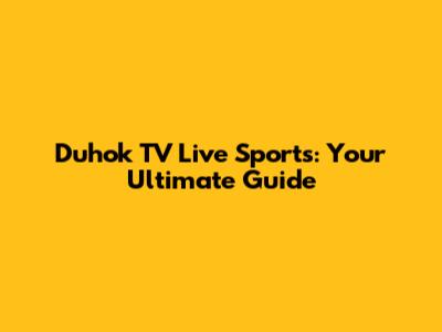 Duhok TV Live Sports: Your Ultimate Guide