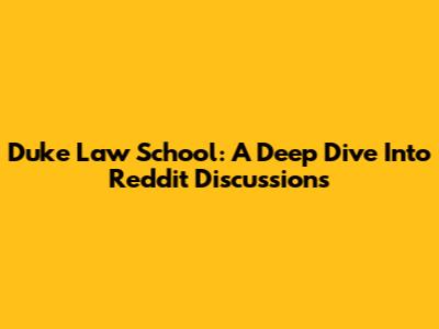 Duke Law School: A Deep Dive Into Reddit Discussions