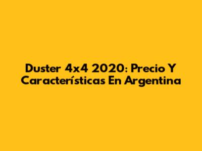 Duster 4x4 2020: Precio Y Características En Argentina