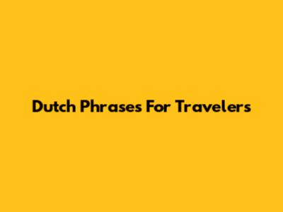 Dutch Phrases For Travelers