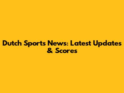 Dutch Sports News: Latest Updates & Scores