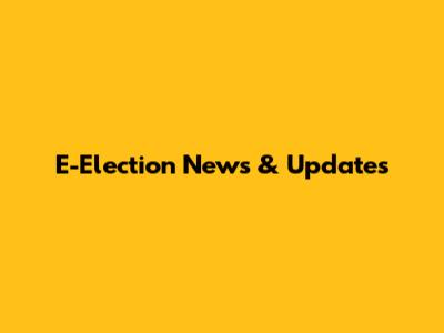 E-Election News & Updates
