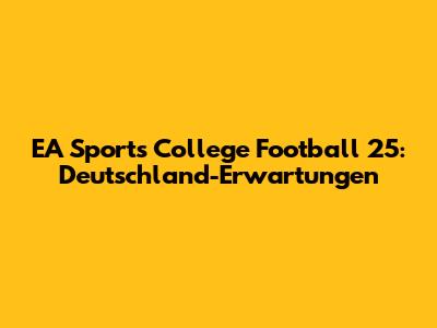 EA Sports College Football 25: Deutschland-Erwartungen