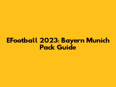 EFootball 2023: Bayern Munich Pack Guide