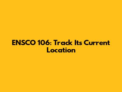 ENSCO 106: Track Its Current Location