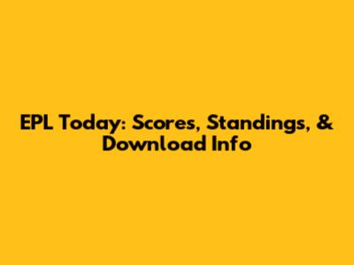 EPL Today: Scores, Standings, & Download Info