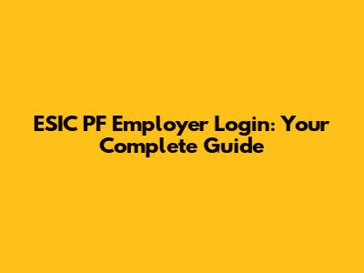 ESIC PF Employer Login: Your Complete Guide