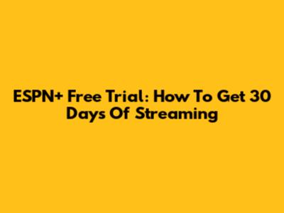 ESPN+ Free Trial: How To Get 30 Days Of Streaming
