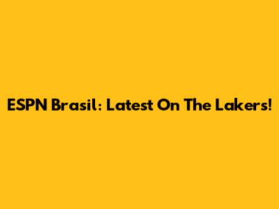 ESPN Brasil: Latest On The Lakers!