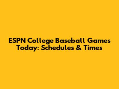 ESPN College Baseball Games Today: Schedules & Times