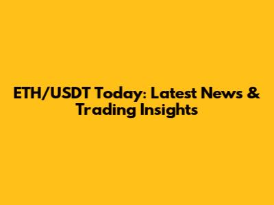 ETH/USDT Today: Latest News & Trading Insights