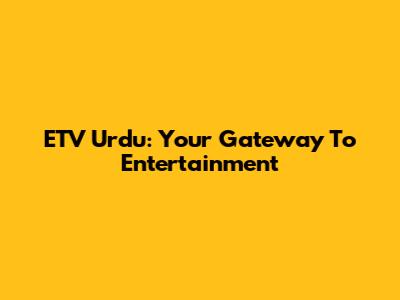 ETV Urdu: Your Gateway To Entertainment