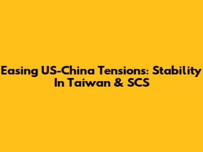 Easing US-China Tensions: Stability In Taiwan & SCS