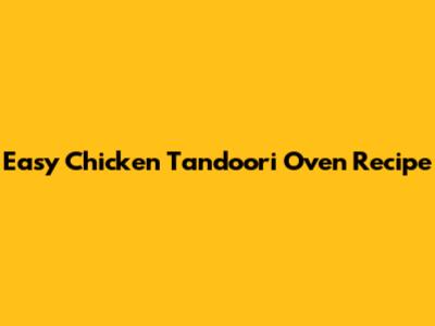 Easy Chicken Tandoori Oven Recipe