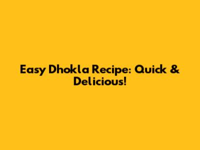 Easy Dhokla Recipe: Quick & Delicious!