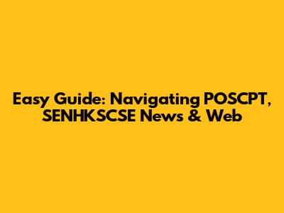 Easy Guide: Navigating POSCPT, SENHKSCSE News & Web