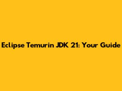 Eclipse Temurin JDK 21: Your Guide