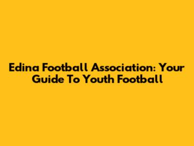 Edina Football Association: Your Guide To Youth Football