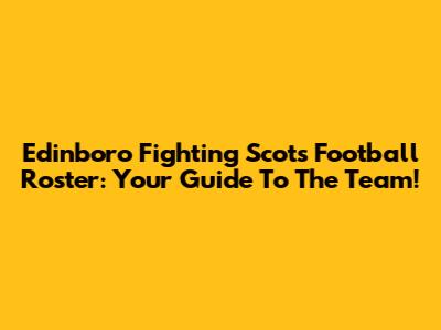 Edinboro Fighting Scots Football Roster: Your Guide To The Team!