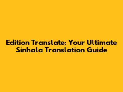 Edition Translate: Your Ultimate Sinhala Translation Guide