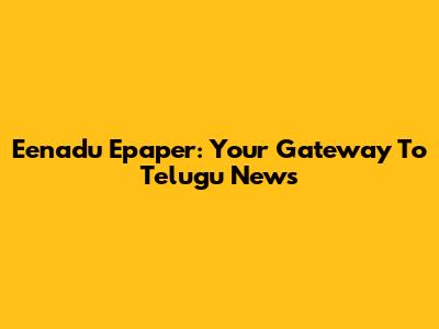 Eenadu Epaper: Your Gateway To Telugu News