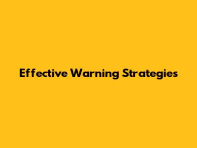 Effective Warning Strategies