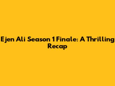 Ejen Ali Season 1 Finale: A Thrilling Recap