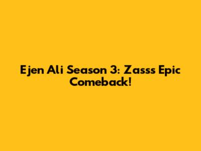 Ejen Ali Season 3: Zass's Epic Comeback!
