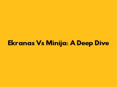Ekranas Vs Minija: A Deep Dive