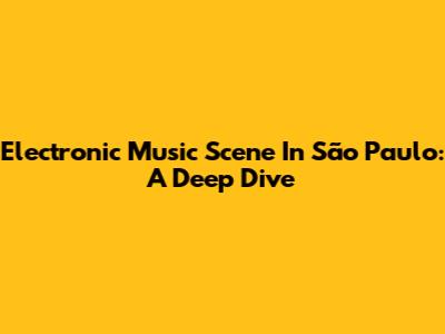 Electronic Music Scene In São Paulo: A Deep Dive
