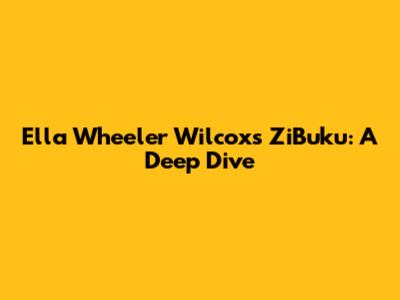 Ella Wheeler Wilcox's ZiBuku: A Deep Dive