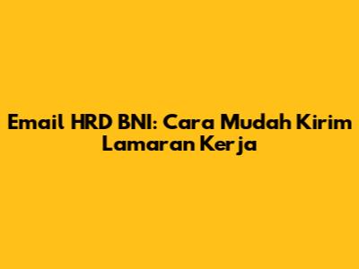 Email HRD BNI: Cara Mudah Kirim Lamaran Kerja