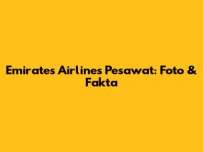 Emirates Airlines Pesawat: Foto & Fakta