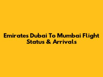 Emirates Dubai To Mumbai Flight Status & Arrivals