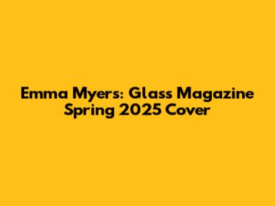Emma Myers: Glass Magazine Spring 2025 Cover
