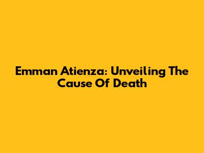 Emman Atienza: Unveiling The Cause Of Death